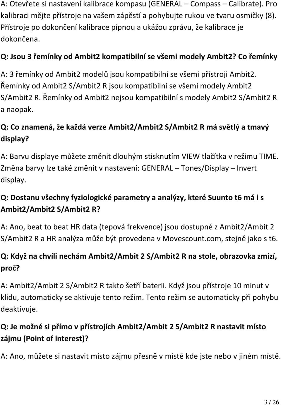 Co řemínky A: 3 řemínky od Ambit2 modelů jsou kompatibilní se všemi přístroji Ambit2. Řemínky od Ambit2 S/Ambit2 R jsou kompatibilní se všemi modely Ambit2 S/Ambit2 R.