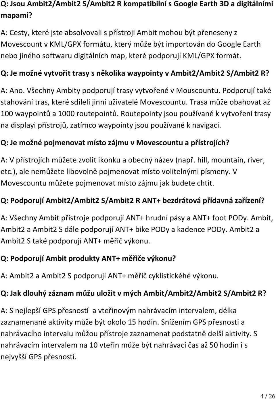 KML/GPX formát. Q: Je možné vytvořit trasy s několika waypointy v Ambit2/Ambit2 S/Ambit2 R? A: Ano. Všechny Ambity podporují trasy vytvořené v Mouscountu.