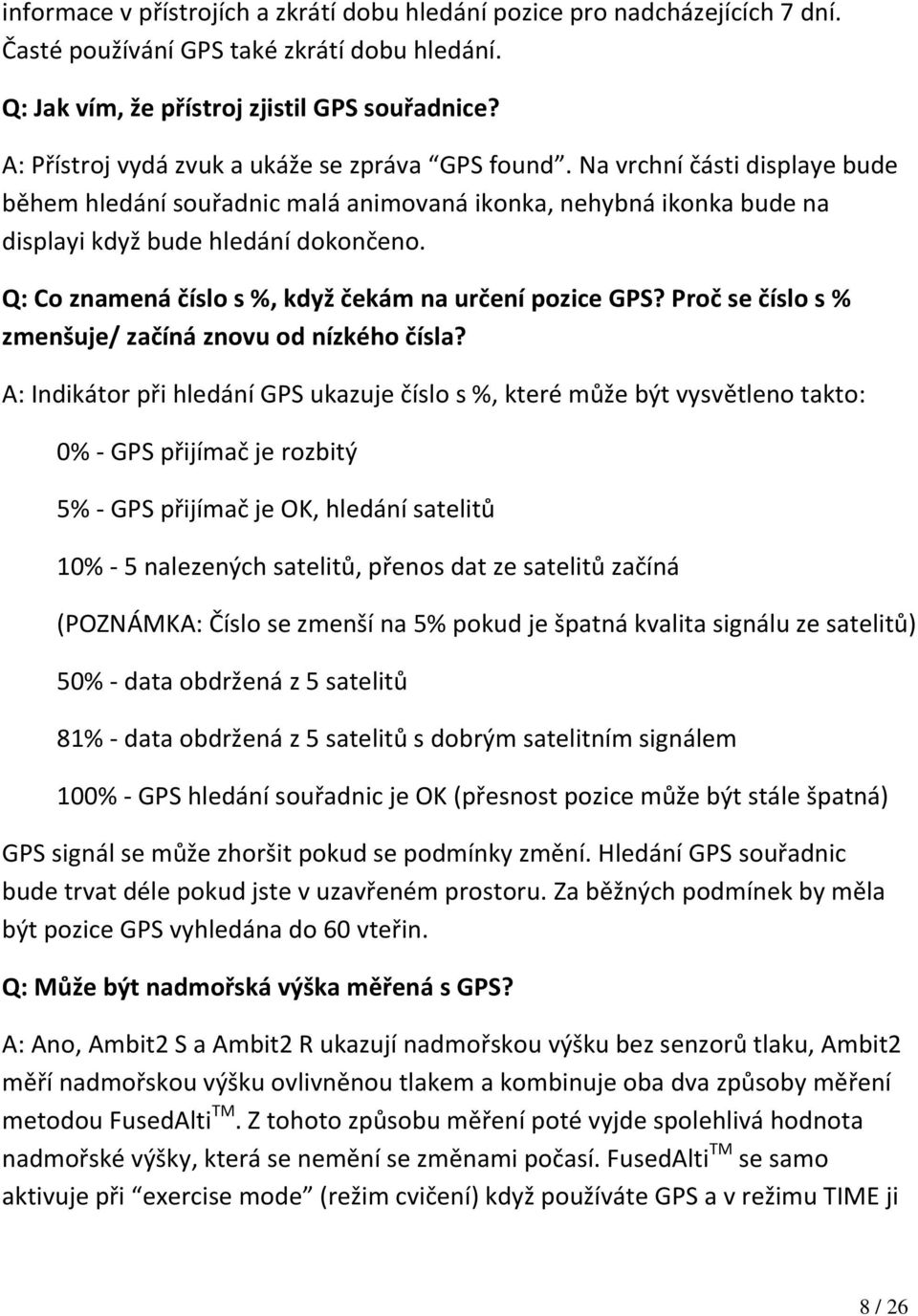 Q: Co znamená číslo s %, když čekám na určení pozice GPS? Proč se číslo s % zmenšuje/ začíná znovu od nízkého čísla?