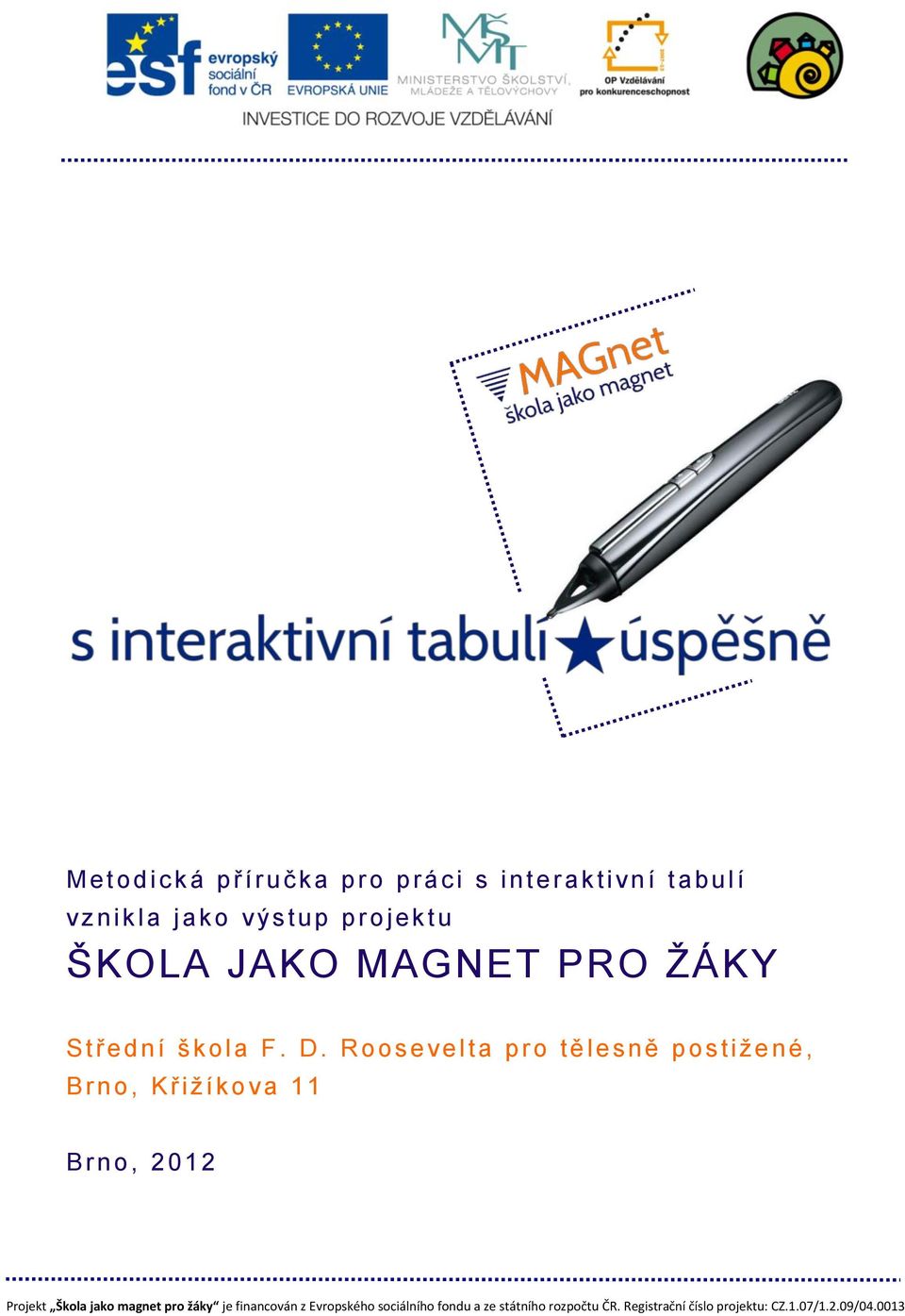 MAGNET PRO ŢÁKY S t ř e d n í š k o l a F. D.