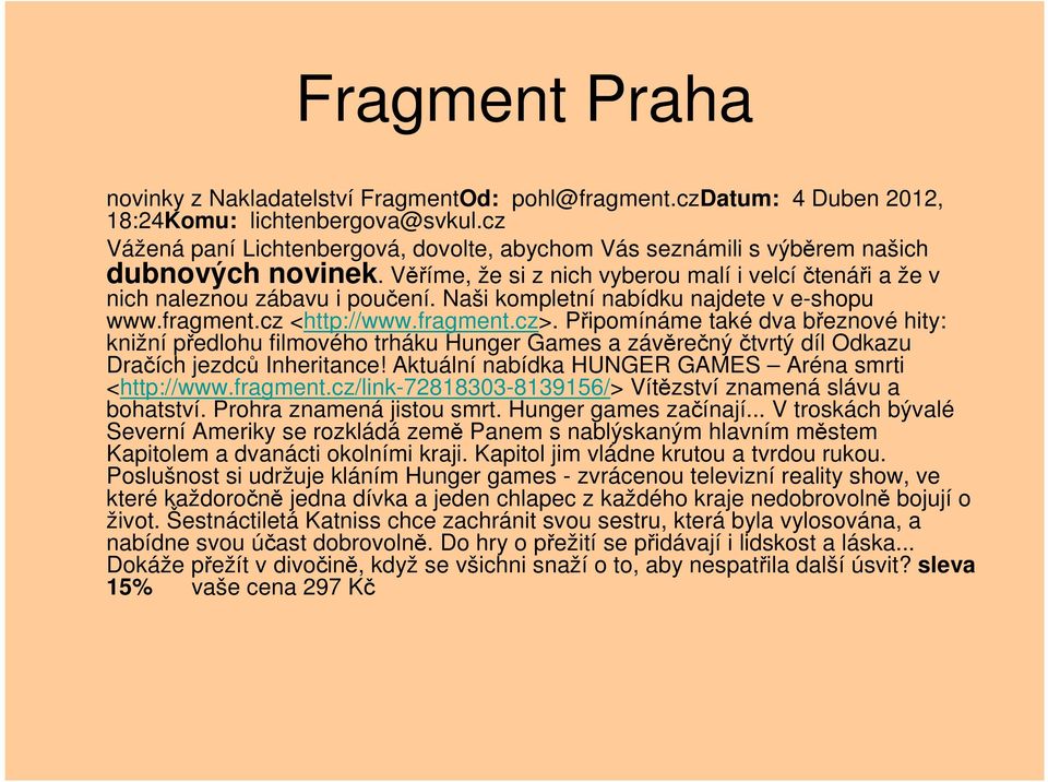 Naši kompletní nabídku najdete v e-shopu www.fragment.cz <http://www.fragment.cz>.