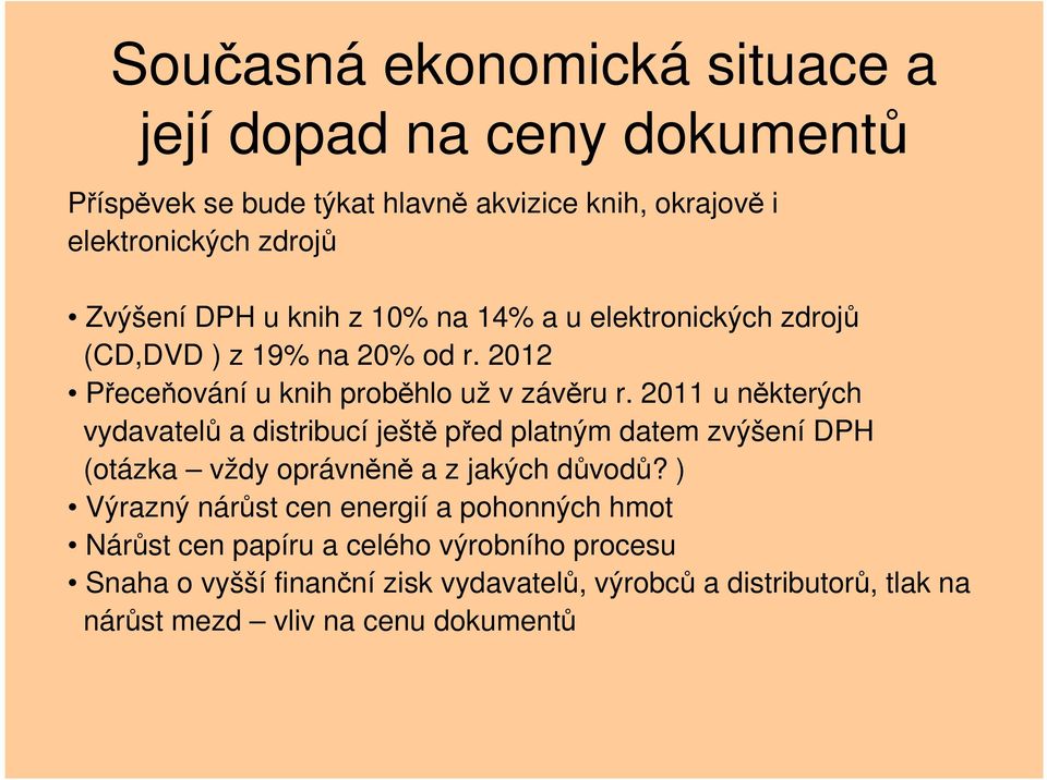 2011 u některých vydavatelů a distribucí ještě před platným datem zvýšení DPH (otázka vždy oprávněně a z jakých důvodů?