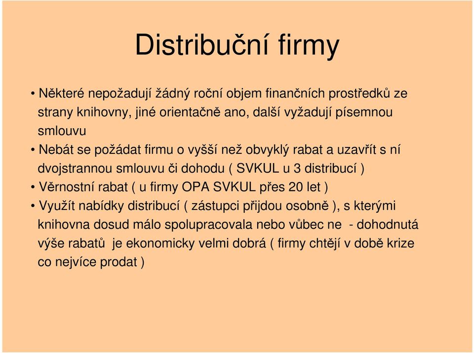 distribucí ) Věrnostní rabat ( u firmy OPA SVKUL přes 20 let ) Využít nabídky distribucí ( zástupci přijdou osobně ), s kterými