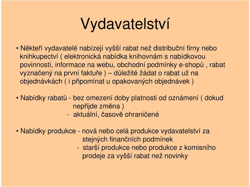 připomínat u opakovaných objednávek ) Nabídky rabatů - bez omezení doby platnosti od oznámení ( dokud nepřijde změna ) - aktuální, časově ohraničené