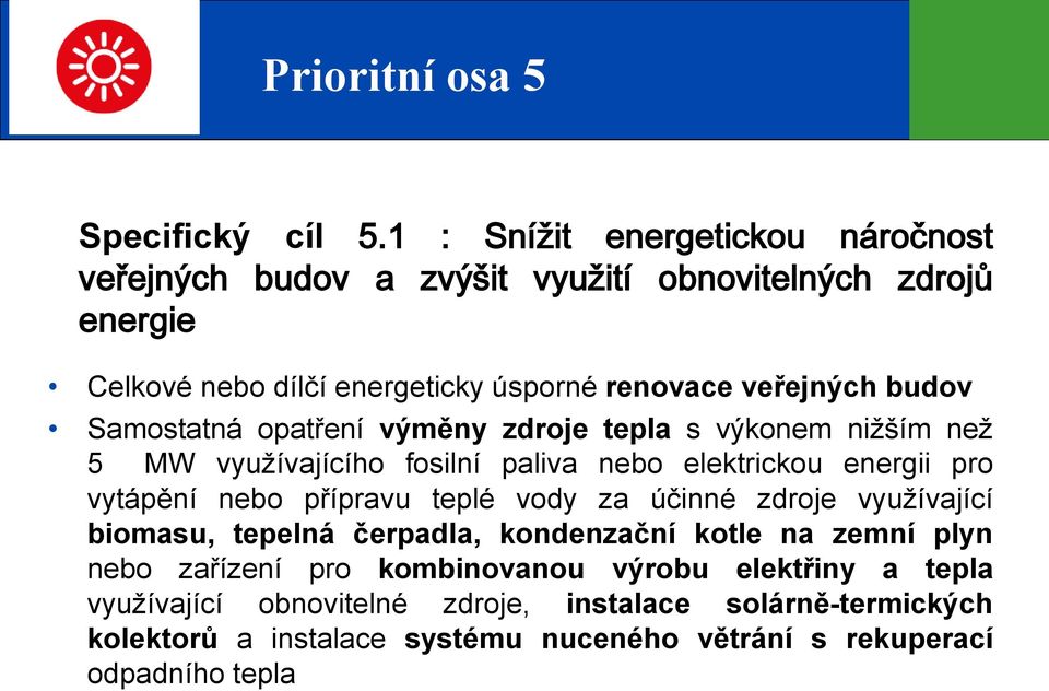 budov Samostatná opatření výměny zdroje tepla s výkonem nižším než 5 MW využívajícího fosilní paliva nebo elektrickou energii pro vytápění nebo přípravu