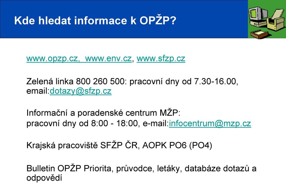 cz Informační a poradenské centrum MŽP: pracovní dny od 8:00-18:00,