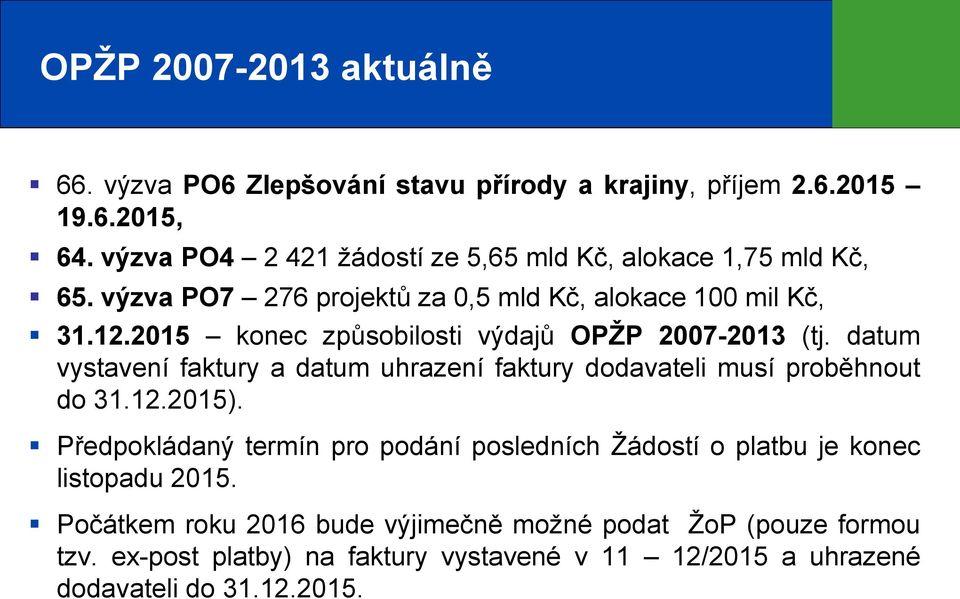 2015 konec způsobilosti výdajů OPŽP 2007-2013 (tj. datum vystavení faktury a datum uhrazení faktury dodavateli musí proběhnout do 31.12.2015).