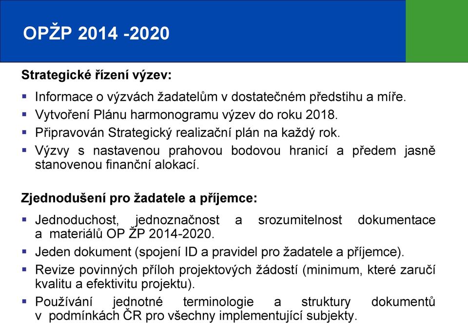 Zjednodušení pro žadatele a příjemce: Jednoduchost, jednoznačnost a srozumitelnost dokumentace a materiálů OP ŽP 2014-2020.