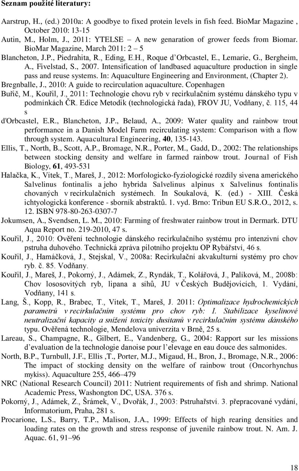 , Fivelstad, S., 2007. Intensification of landbased aquaculture production in single pass and reuse systems. In: Aquaculture Engineering and Environment, (Chapter 2). Bregnballe, J.