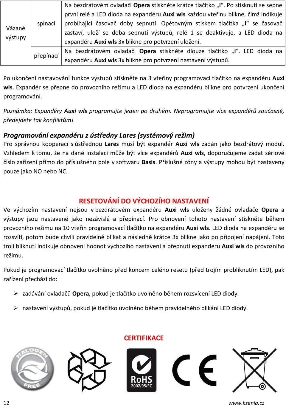 Opětovným stiskem tlačítka i se časovač zastaví, uloží se doba sepnutí výstupů, relé 1 se deaktivuje, a LED dioda na expandéru Auxi wls 3x blikne pro potvrzení uložení.