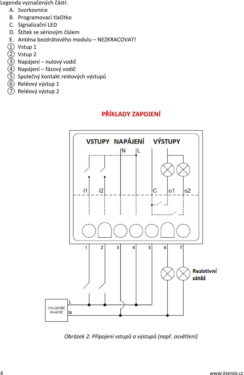 1 Vstup 1 2 Vstup 2 3 Napájení nulový vodič 4 Napájení fázový vodič 5 Společný kontakt reléových