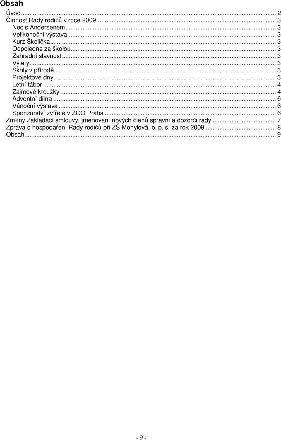 .. 4 Zájmové kroužky... 4 Adventní dílna... 6 Vánoční výstava... 6 Sponzorství zvířete v ZOO Praha.