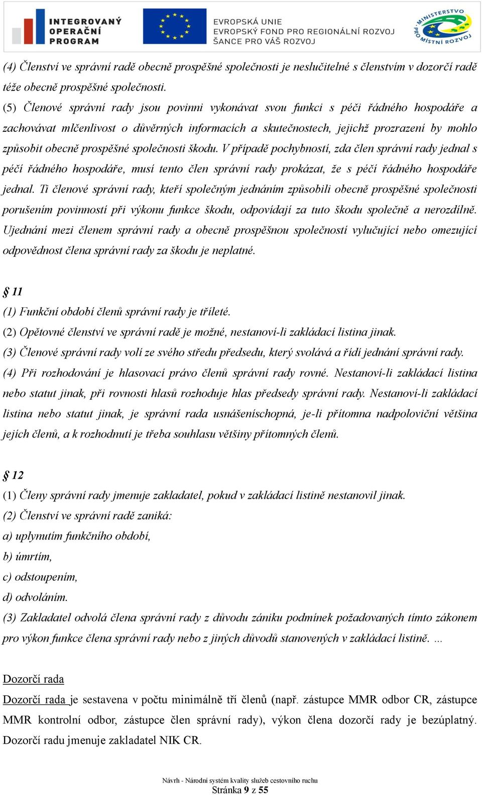 prospěšné společnosti škodu. V případě pochybností, zda člen správní rady jednal s péčí řádného hospodáře, musí tento člen správní rady prokázat, že s péčí řádného hospodáře jednal.