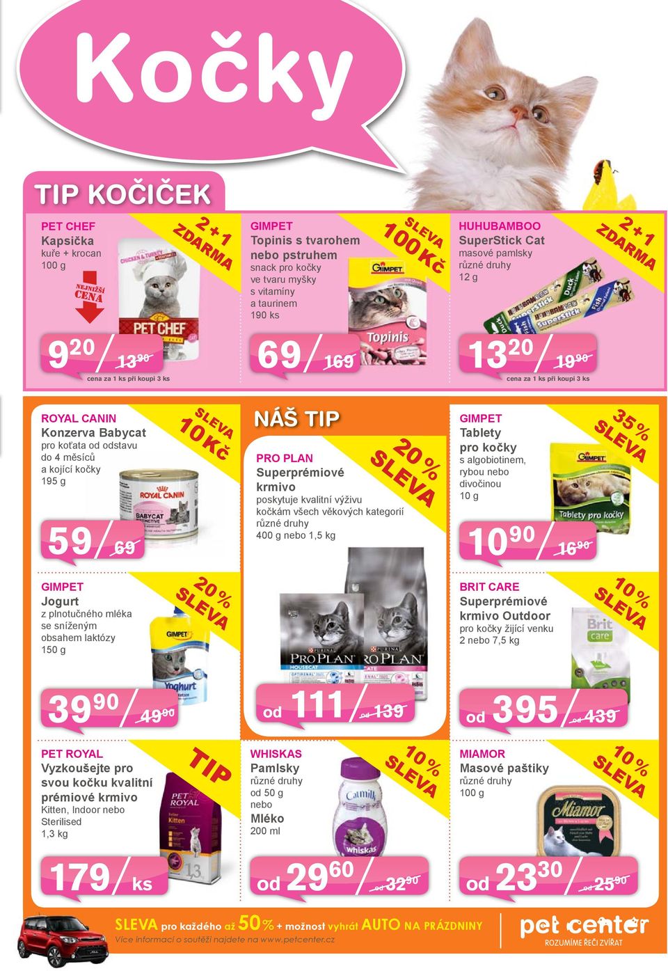 Kč NÁŠ PRO PLAN Superprémiové krmivo poskytuje kvalitní výživu kočkám všech věkových kategorií 400 g nebo 1,5 kg 20 % GIMPET Tablety pro kočky s algobiotinem, rybou nebo divočinou 10 g 10 90 16 90 35