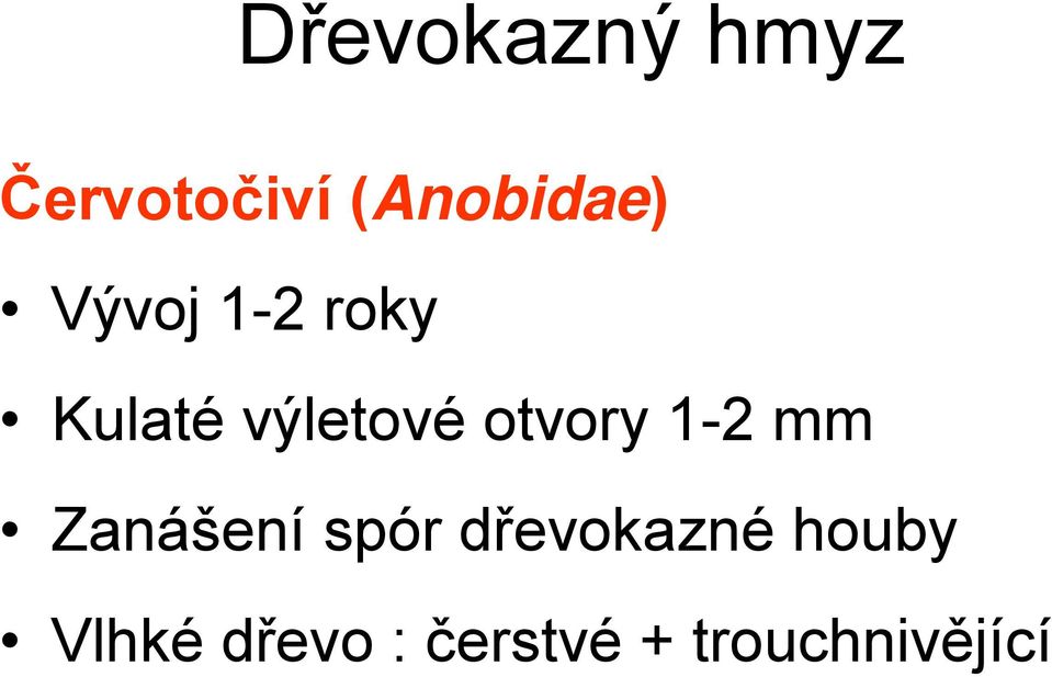 výletové otvory 1-2 mm Zanášení spór