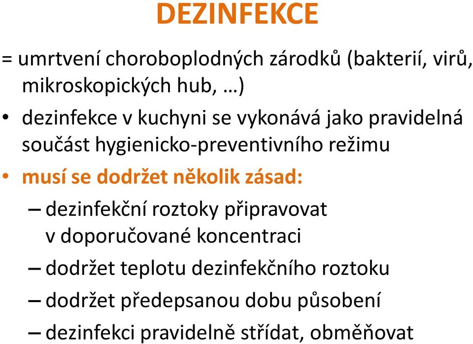 se dodržet několik zásad: dezinfekční roztoky připravovat v doporučované koncentraci dodržet