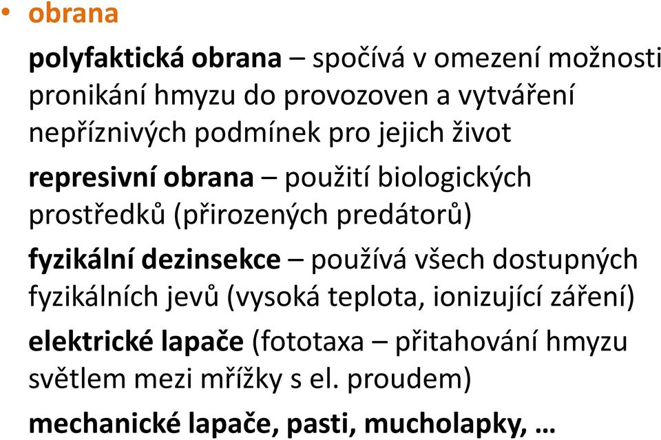 predátorů) fyzikální dezinsekce používá všech dostupných fyzikálních jevů (vysoká teplota, ionizující