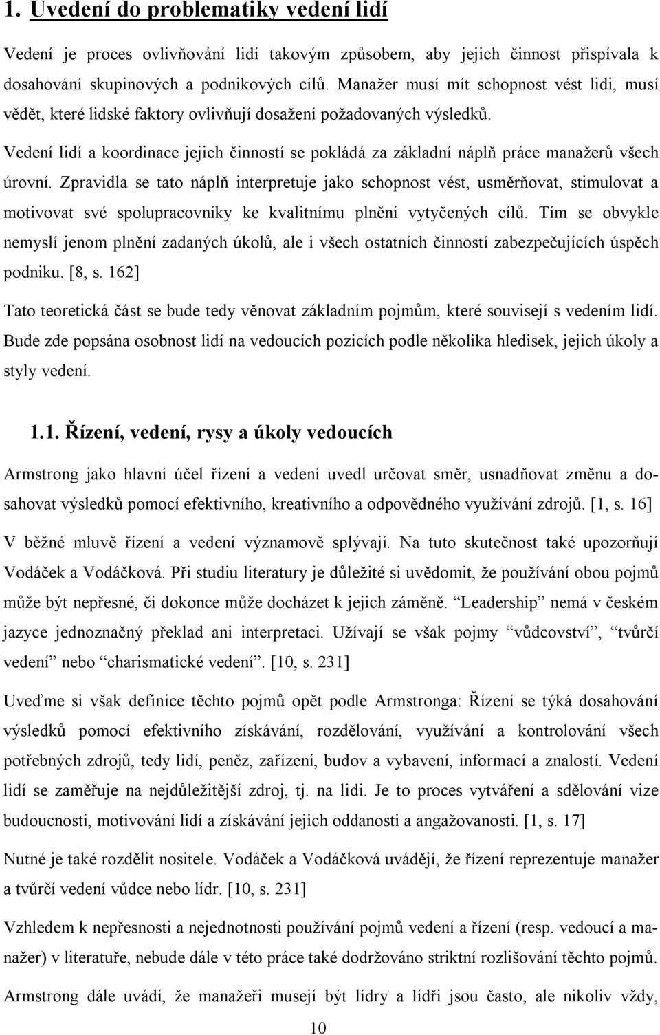 Vedení lidí a koordinace jejich činností se pokládá za základní náplň práce manažerů všech úrovní.