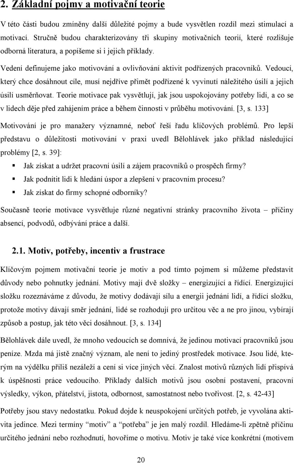 Vedení definujeme jako motivování a ovlivňování aktivit podřízených pracovníků.