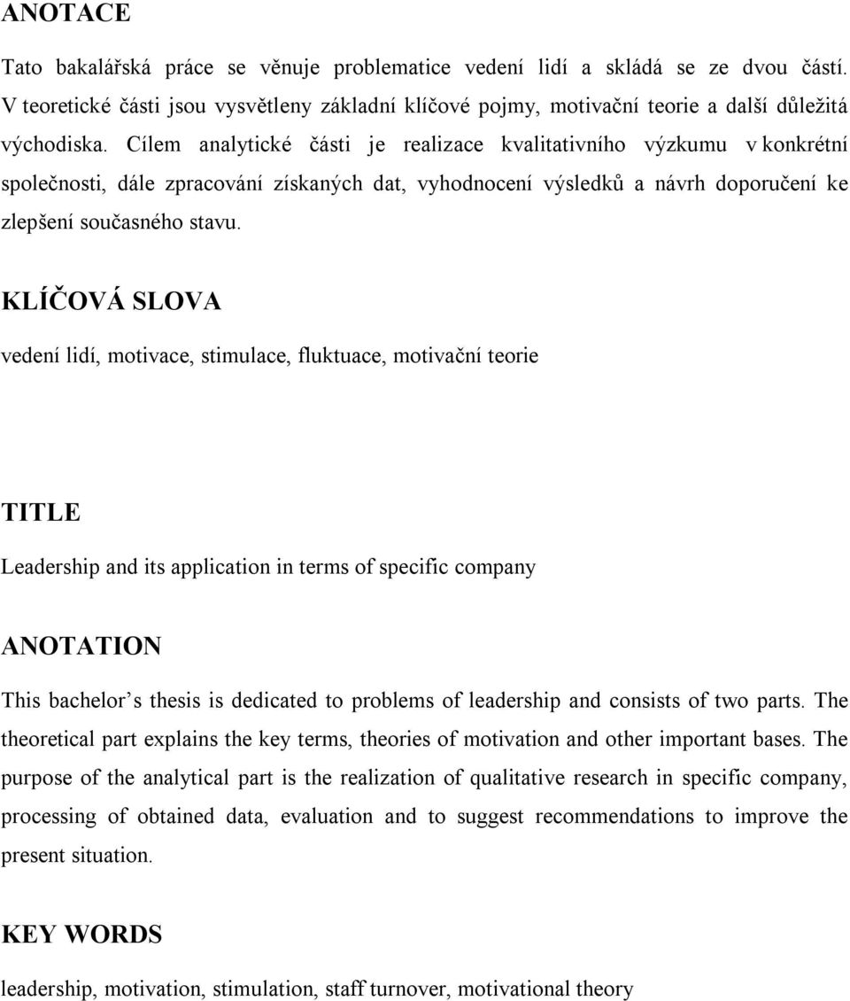 KLÍČOVÁ SLOVA vedení lidí, motivace, stimulace, fluktuace, motivační teorie TITLE Leadership and its application in terms of specific company ANOTATION This bachelor s thesis is dedicated to problems