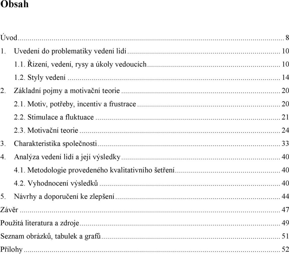 Charakteristika společnosti... 33 4. Analýza vedení lidí a její výsledky... 40 4.1. Metodologie provedeného kvalitativního šetření... 40 4.2.