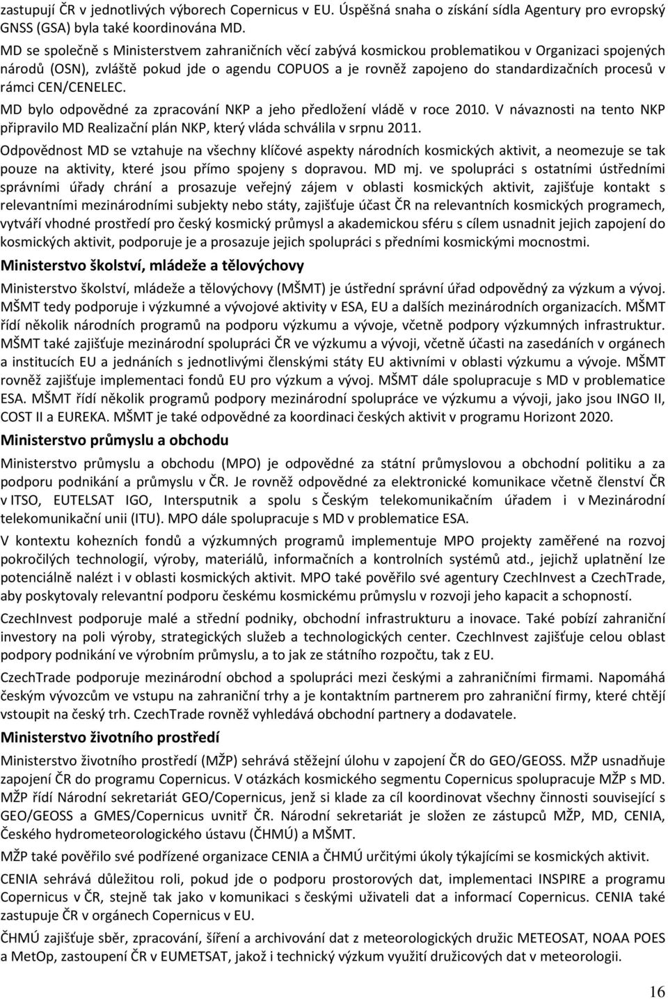 v rámci CEN/CENELEC. MD bylo odpovědné za zpracování NKP a jeho předložení vládě v roce 2010. V návaznosti na tento NKP připravilo MD Realizační plán NKP, který vláda schválila v srpnu 2011.