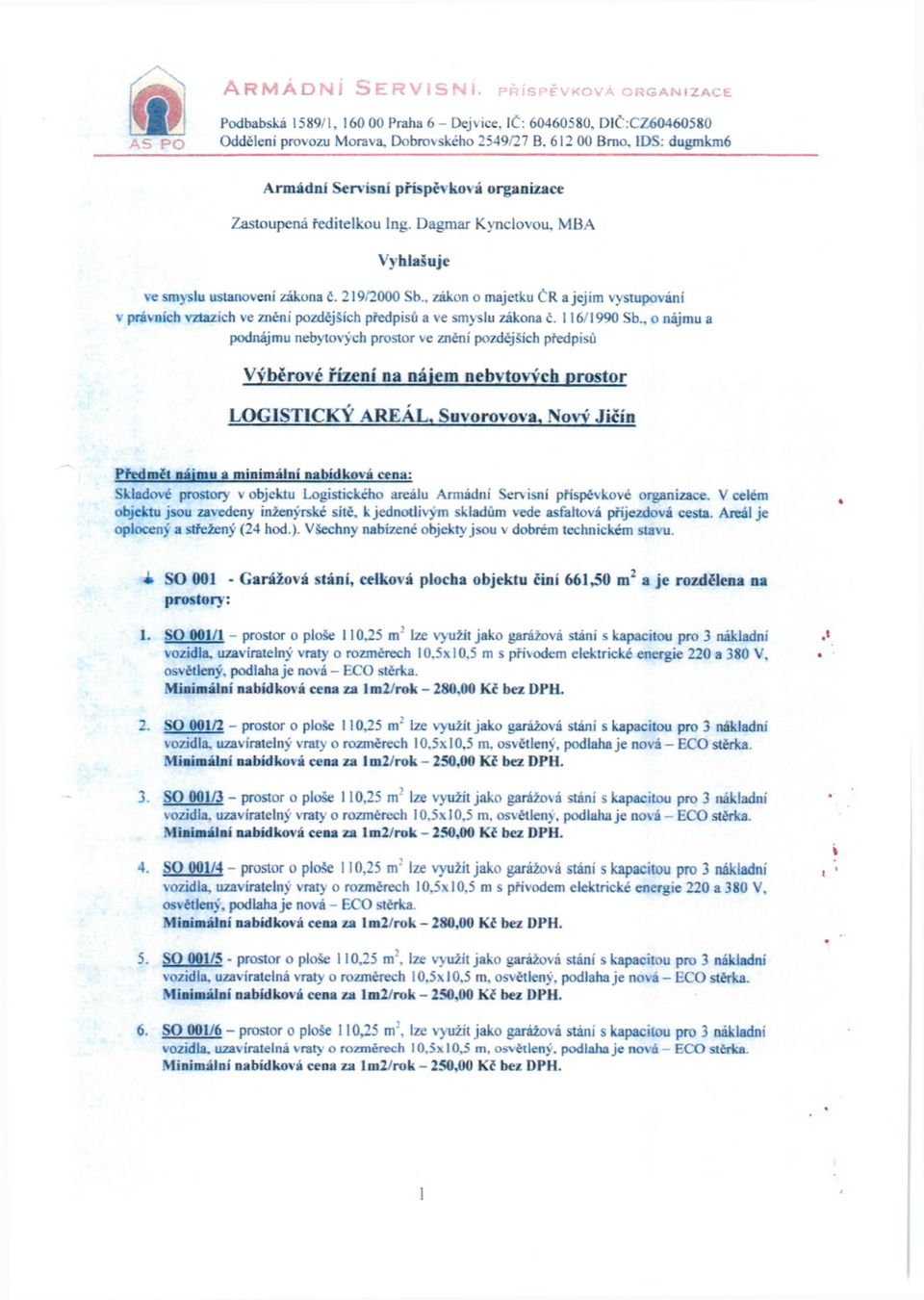 . zákon o majetku ČR a jejím vystupování v právních vztazích ve znění pozdějších předpisu a ve smyslu zákona ě. 116/1990 Sb.