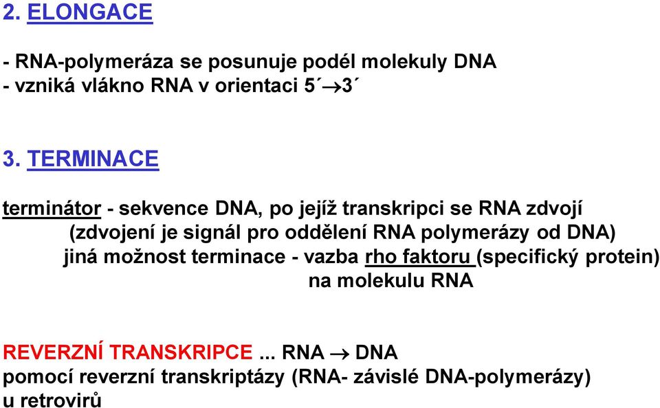 oddělení RNA polymerázy od DNA) jiná možnost terminace - vazba rho faktoru (specifický protein) na