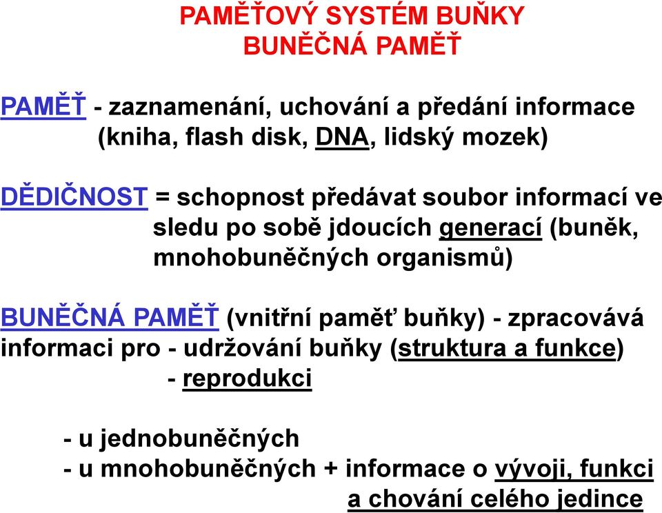 mnohobuněčných organismů) BUNĚČNÁ PAMĚŤ (vnitřní paměť buňky) - zpracovává informaci pro - udržování buňky