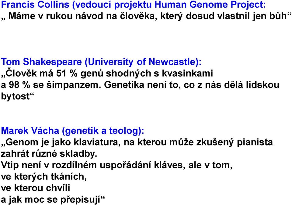 Genetika není to, co z nás dělá lidskou bytost Marek Vácha (genetik a teolog): Genom je jako klaviatura, na kterou může