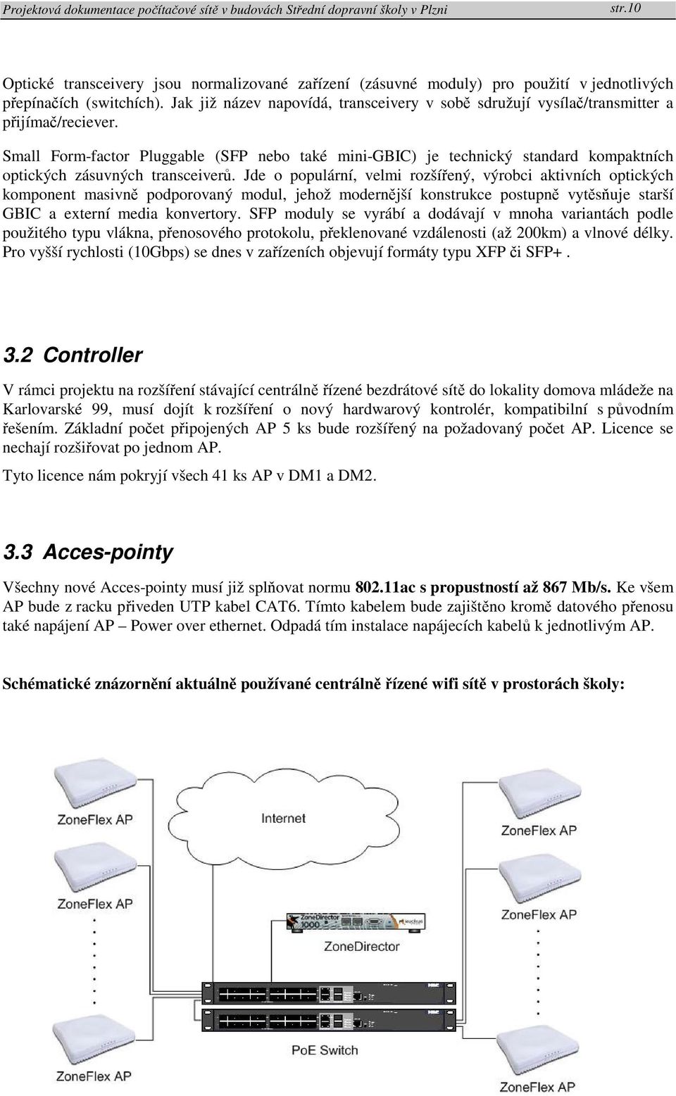 Small Form-factor Pluggable (SFP nebo také mini-gbic) je technický standard kompaktních optických zásuvných transceiverů.