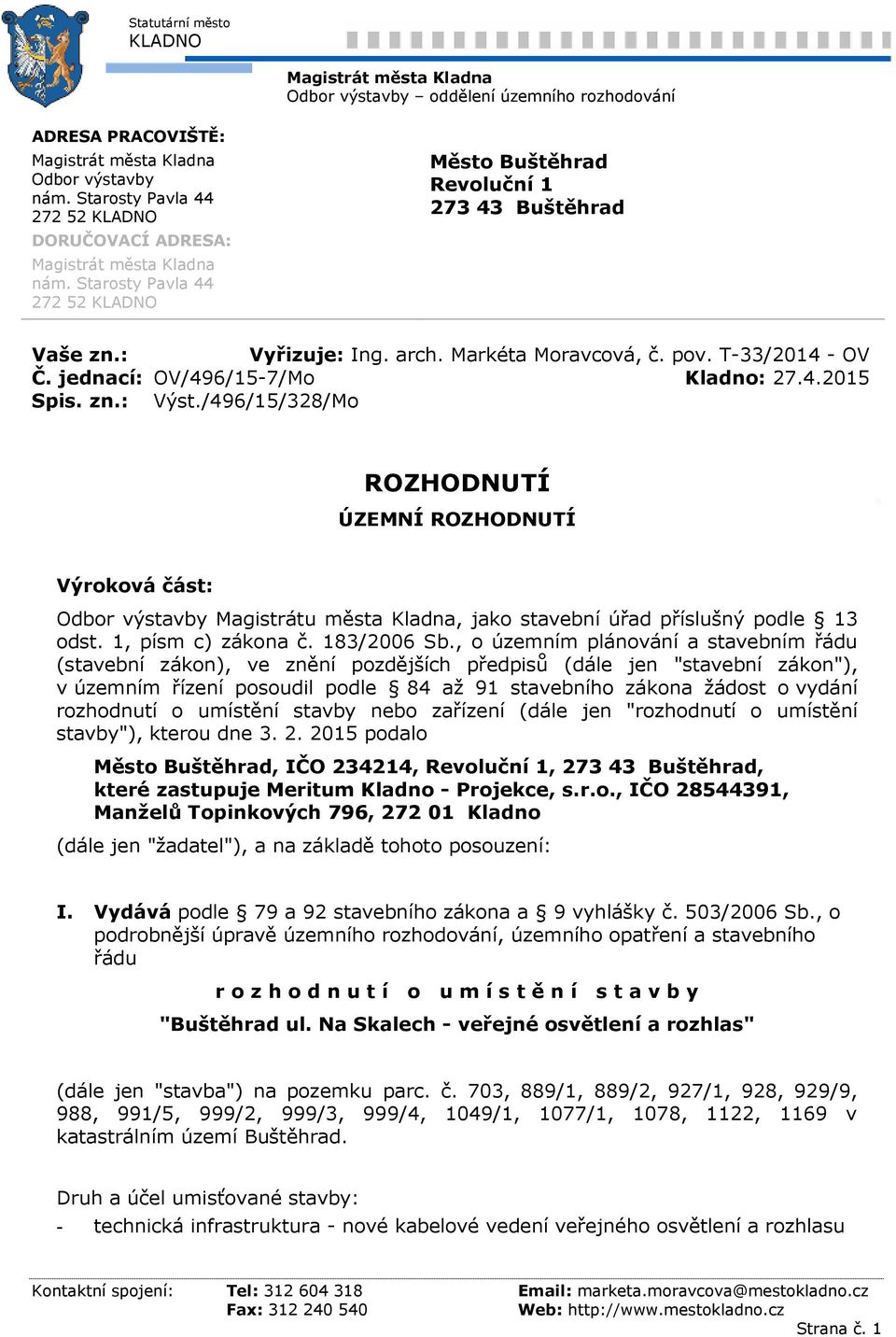 Markéta Moravcová, č. pov. T-33/2014 - OV Č. jednací: OV/496/15-7/Mo Kladno: 27.4.2015 Spis. zn.: Výst.