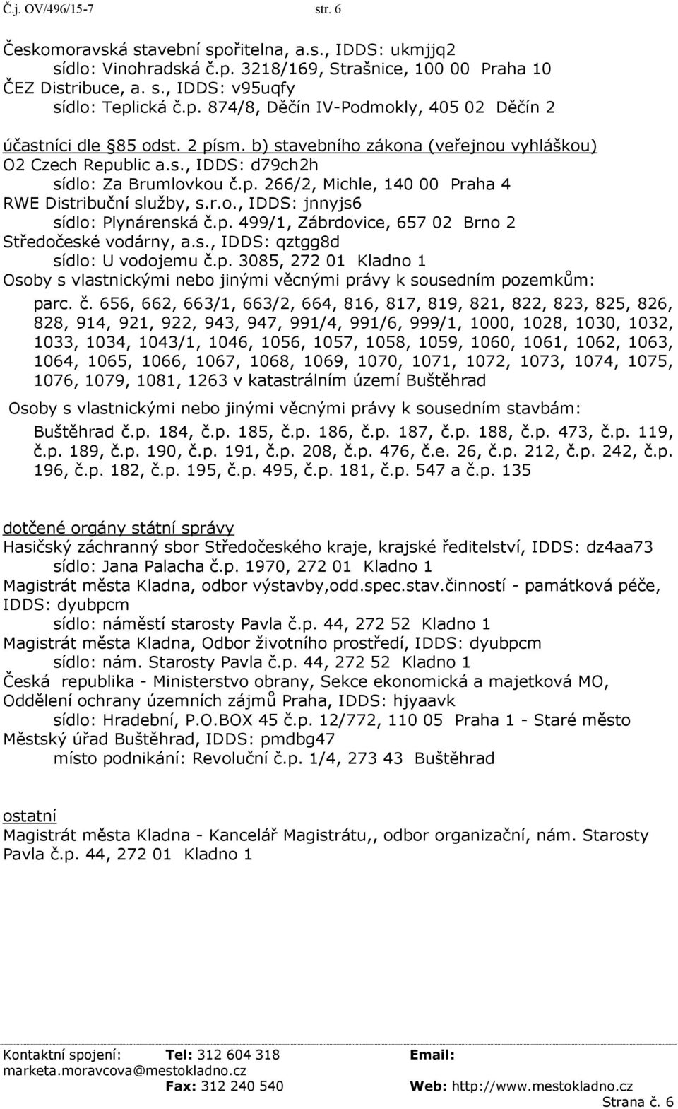 p. 499/1, Zábrdovice, 657 02 Brno 2 Středočeské vodárny, a.s., IDDS: qztgg8d sídlo: U vodojemu č.