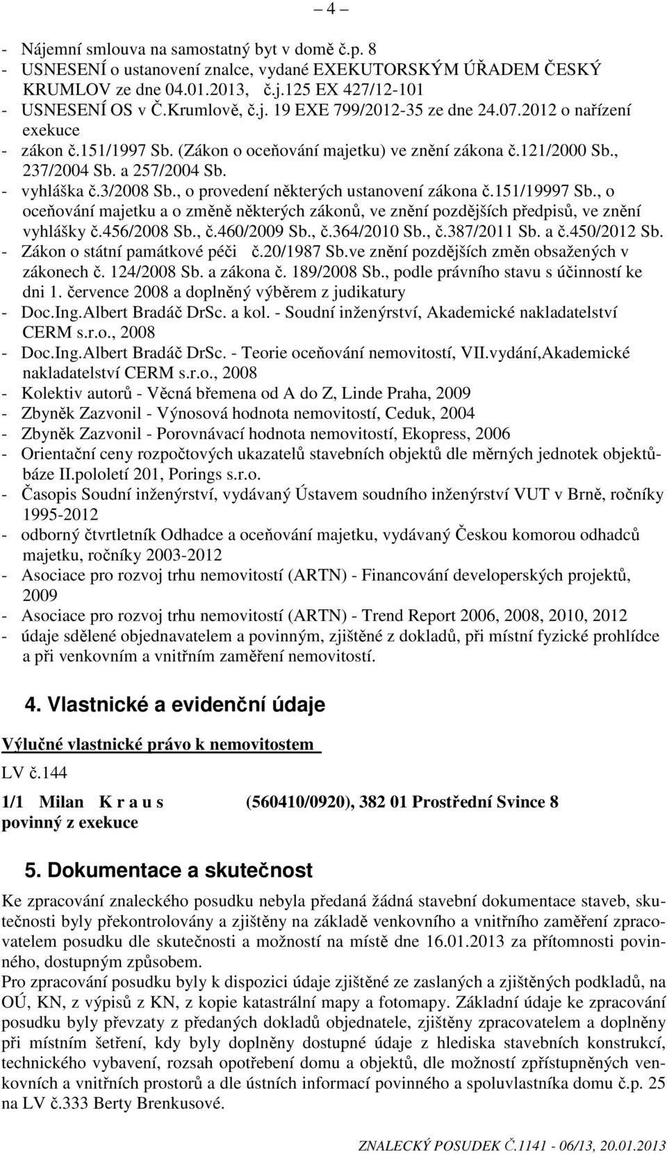 , o provedení některých ustanovení zákona č.151/19997 Sb., o oceňování majetku a o změně některých zákonů, ve znění pozdějších předpisů, ve znění vyhlášky č.456/2008 Sb., č.460/2009 Sb., č.364/2010 Sb.