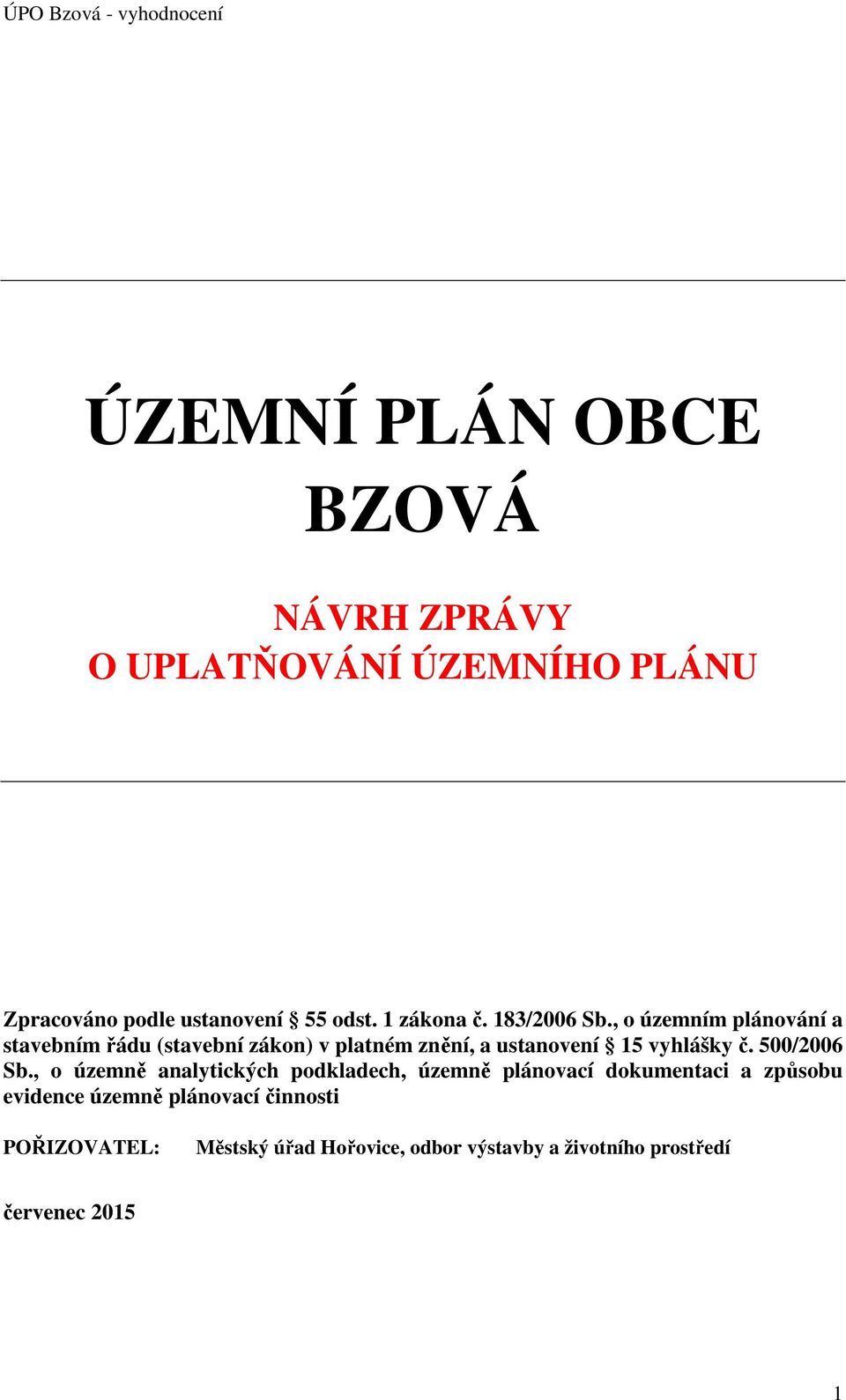 , územním plánvání a stavebním řádu (stavební zákn) v platném znění, a ustanvení 15 vyhlášky č. 500/2006 Sb.