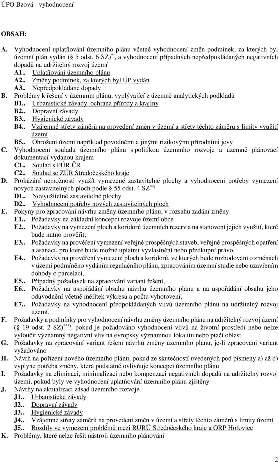 Prblémy k řešení v územním plánu, vyplývající z územně analytických pdkladů B1.. Urbanistické závady, chrana přírdy a krajiny B2.. Dpravní závady B3.. Hygienické závady B4.