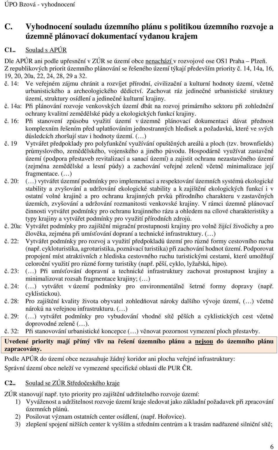 14, 14a, 16, 19, 20, 20a, 22, 24, 28, 29 a 32. č. 14: Ve veřejném zájmu chránit a rzvíjet přírdní, civilizační a kulturní hdnty území, včetně urbanistickéh a archelgickéh dědictví.