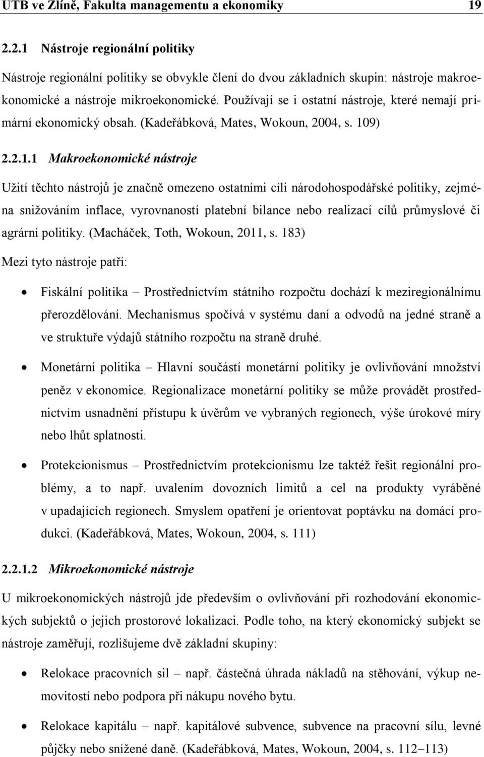 Používají se i ostatní nástroje, které nemají primární ekonomický obsah. (Kadeřábková, Mates, Wokoun, 2004, s. 10