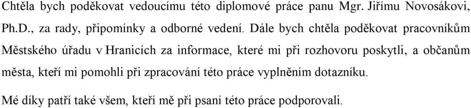 Dále bych chtěla poděkovat pracovníkům Městského úřadu v Hranicích za informace, které mi při