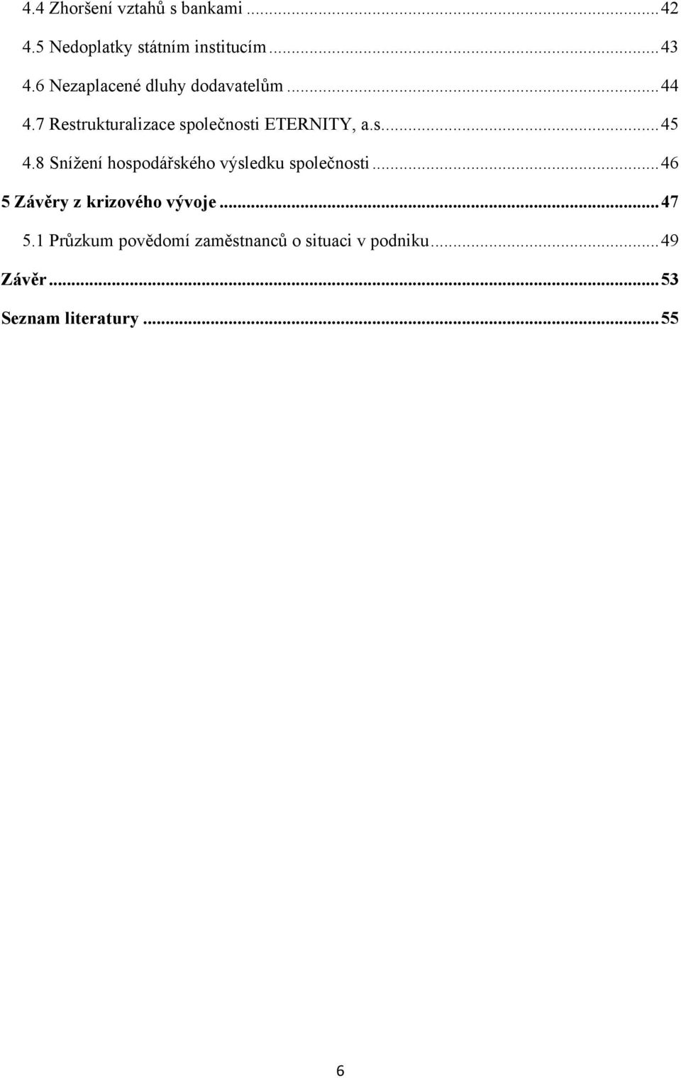 8 Sníţení hospodářského výsledku společnosti... 46 5 Závěry z krizového vývoje... 47 5.