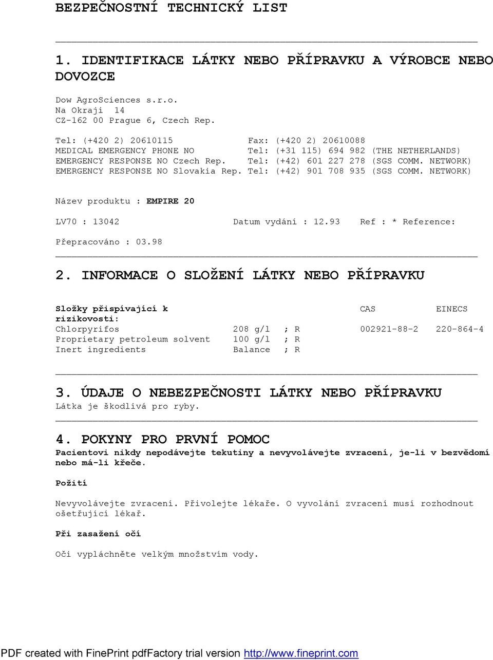 NETWORK) EMERGENCY RESPONSE NO Slovakia Rep. Tel: (+42) 901 708 935 (SGS COMM. NETWORK) Název produktu : EMPIRE 20 LV70 : 13042 Datum vydání : 12.93 Ref : * Reference: Přepracováno : 03.98 2.