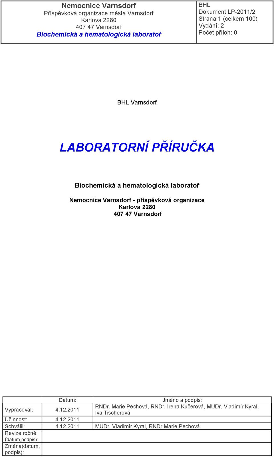 Irena Kučerová, MUDr. Vladimír Kyral, Iva Tischerová Účinnost: 4.12.2011 Schválil: 4.12.2011 MUDr.