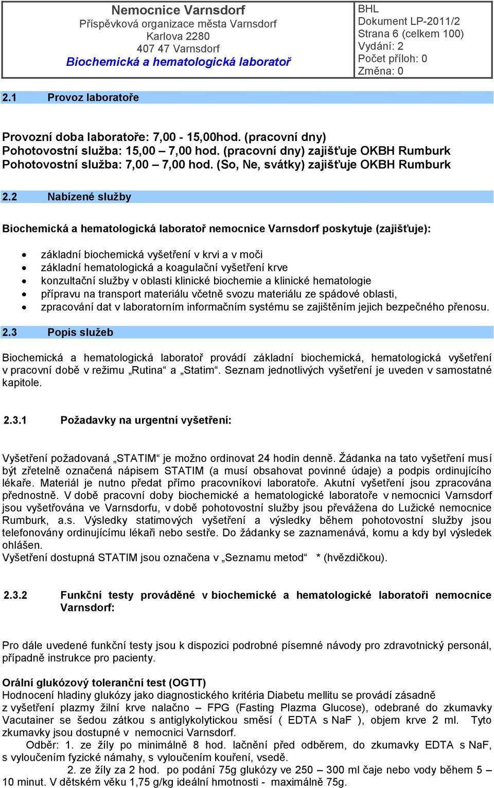 2 Nabízené služby nemocnice Varnsdorf poskytuje (zajišťuje): základní biochemická vyšetření v krvi a v moči základní hematologická a koagulační vyšetření krve konzultační služby v oblasti klinické