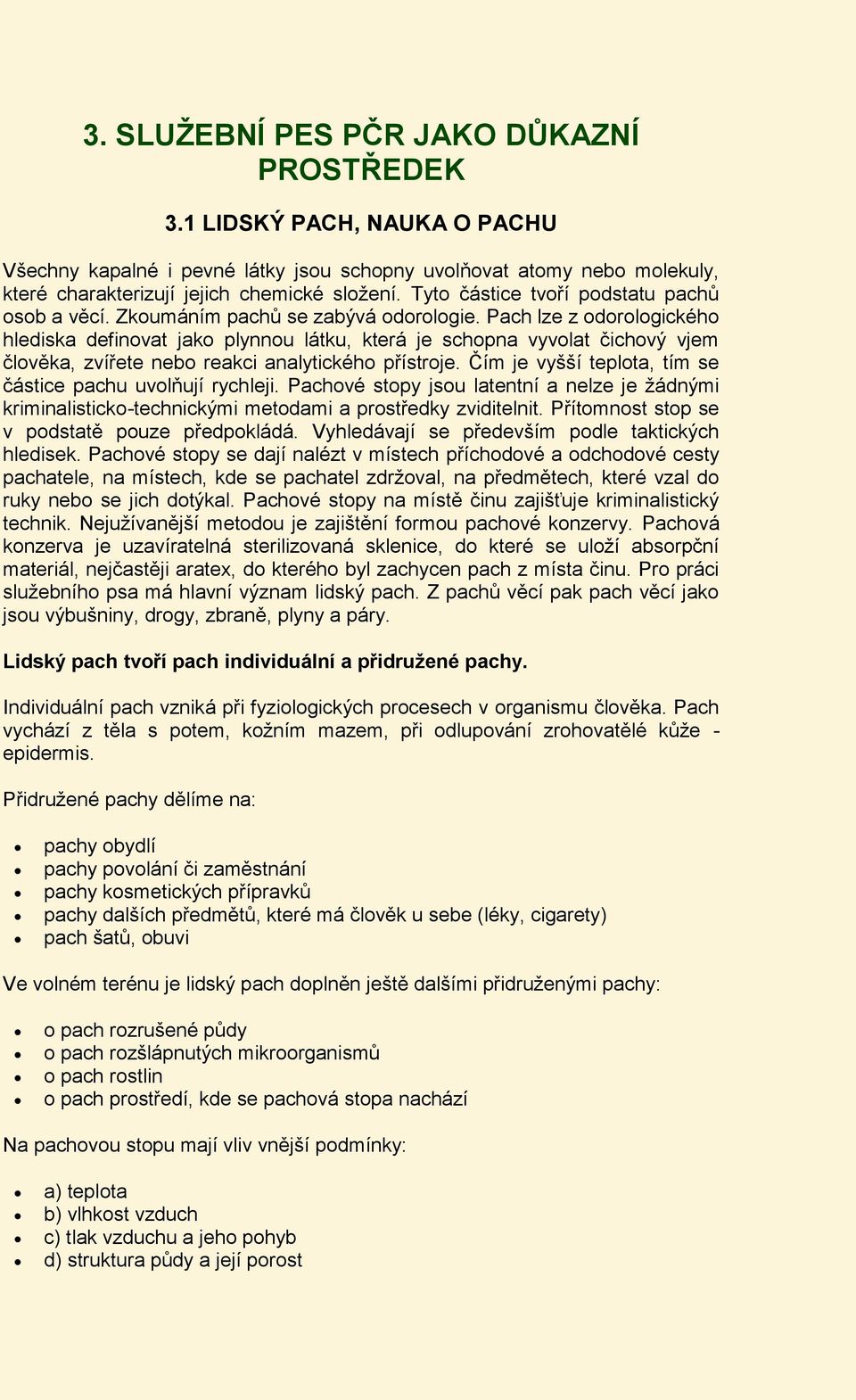 Pach lze z odorologického hlediska definovat jako plynnou látku, která je schopna vyvolat čichový vjem člověka, zvířete nebo reakci analytického přístroje.