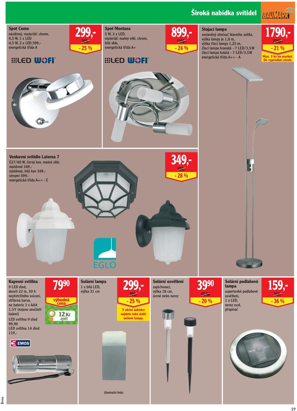 489,- - 28 % Solární lampa 1 x bílá LED, výška 31 cm 299,399,- - 25 % 12 Kč - 24 % vestavěný stmívač hlavního světla, výška lampy je 1,8 m, výška čtecí lampy 1,25 m, čtecí lampa hranatá - 7 LED/3,5 W