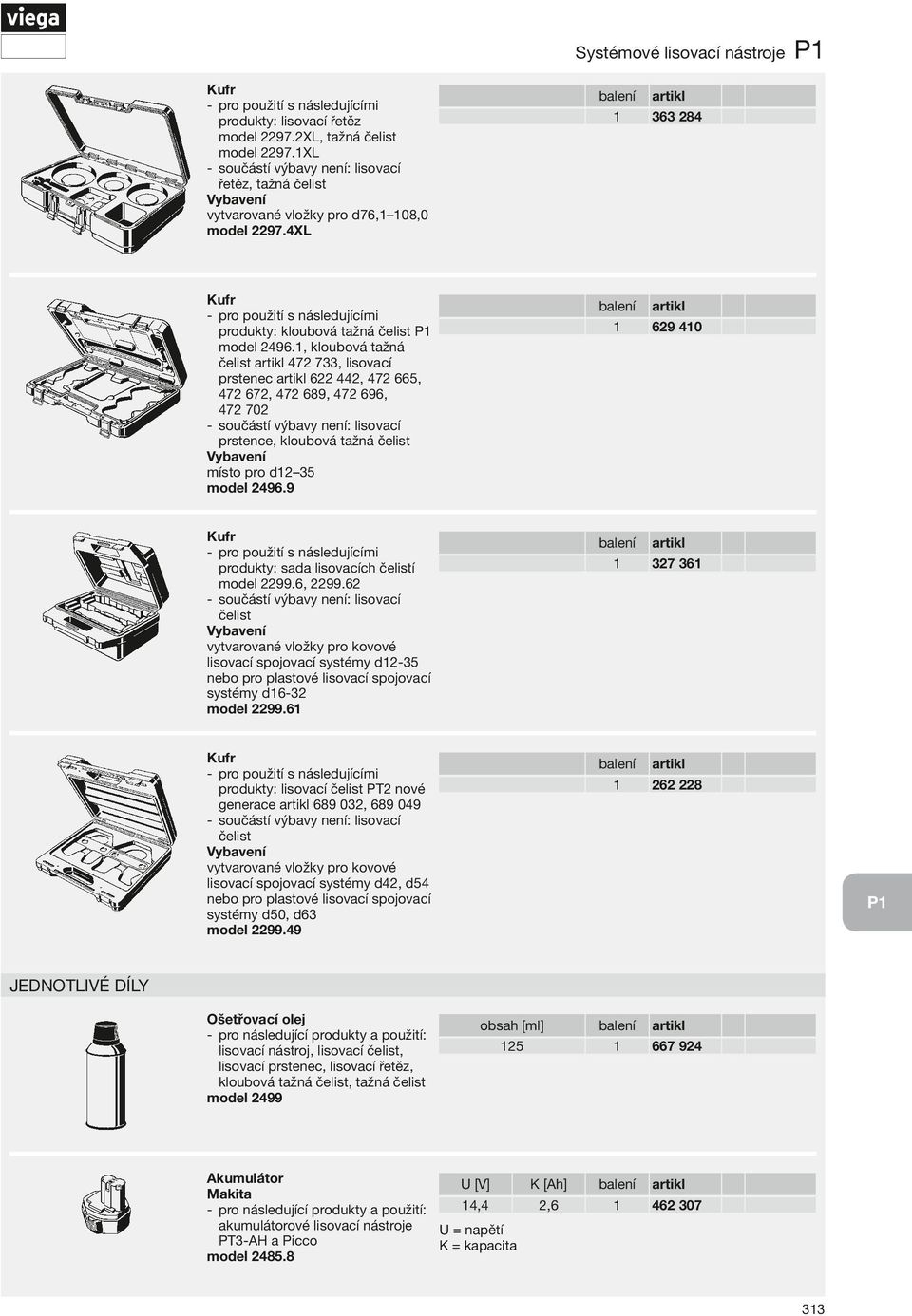 9 produkty: sada lisovacích čelistí model 2299.6, 2299.62 čelist vytvarované vložky pro kovové lisovací spojovací systémy d 2 35 nebo pro plastové lisovací spojovací systémy d 6 32 model 2299.