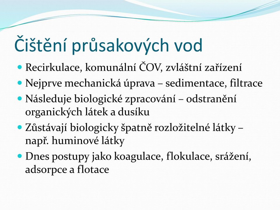 odstranění organických látek a dusíku Zůstávají biologicky špatně rozložitelné