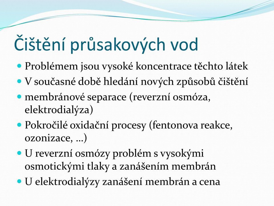 Pokročilé oxidační procesy (fentonova reakce, ozonizace, ) U reverzní osmózy problém s