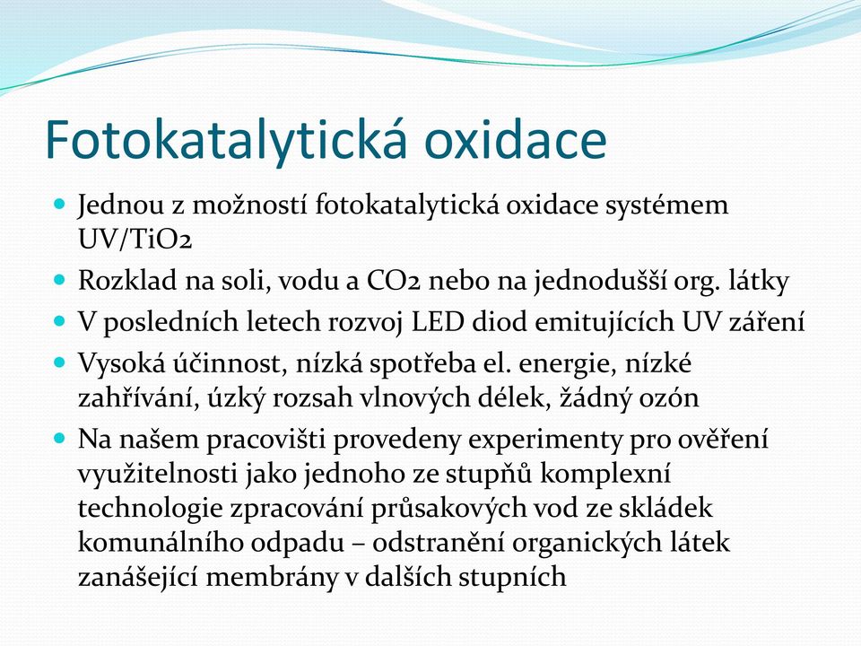 energie, nízké zahřívání, úzký rozsah vlnových délek, žádný ozón Na našem pracovišti provedeny experimenty pro ověření využitelnosti