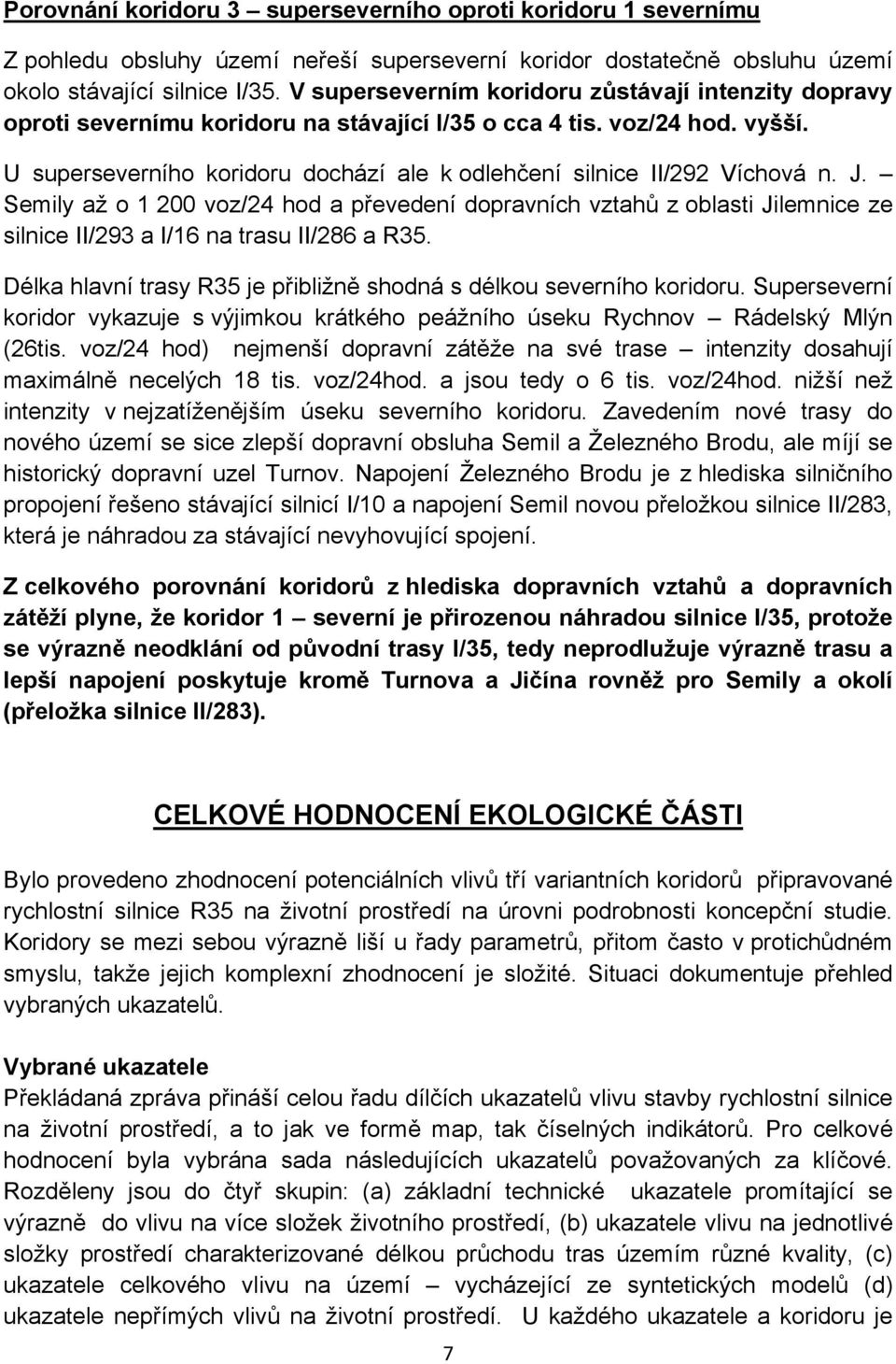 U superseverního koridoru dochází ale k odlehčení silnice II/292 Víchová n. J.